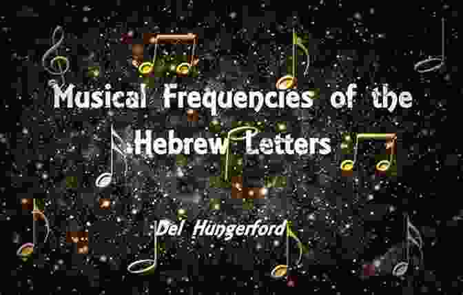 Book Cover Featuring Hebrew Letters And Musical Notes. Healing In The Hebrew Months: Exploring Hebrew Letters Gematria And Their Musical Frequencies
