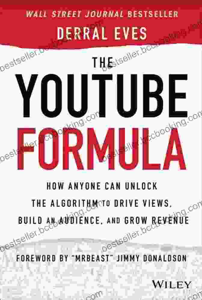 Book Cover For How Anyone Can Unlock The Algorithm To Drive Views Build An Audience And Grow The YouTube Formula: How Anyone Can Unlock The Algorithm To Drive Views Build An Audience And Grow Revenue