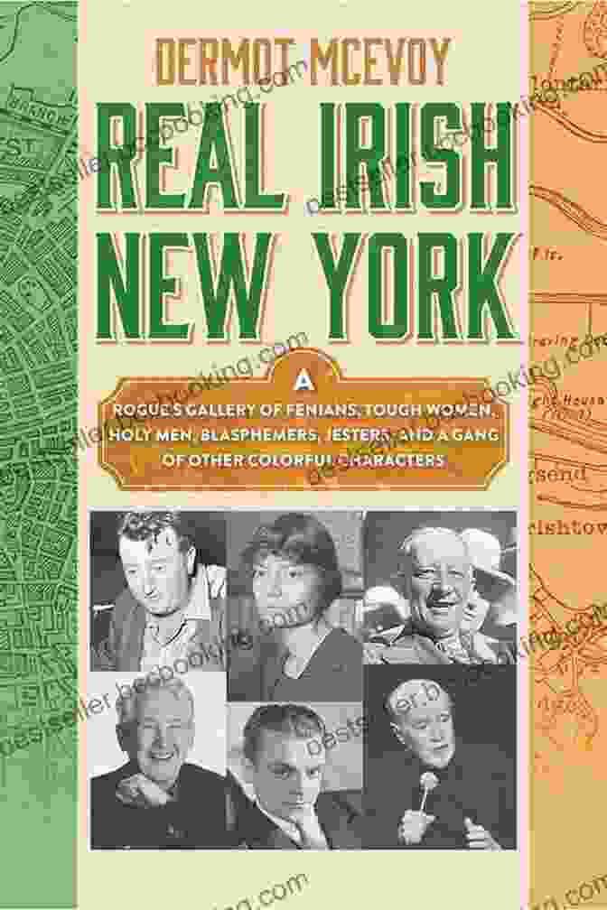 Book Cover Image Of 'Rogue Gallery Of Fenians, Tough Women, Holy Men, Blasphemers, Jesters And Gangs Of NYC's Notorious Underworld' Real Irish New York: A Rogue S Gallery Of Fenians Tough Women Holy Men Blasphemers Jesters And A Gang Of Other Colorful Characters