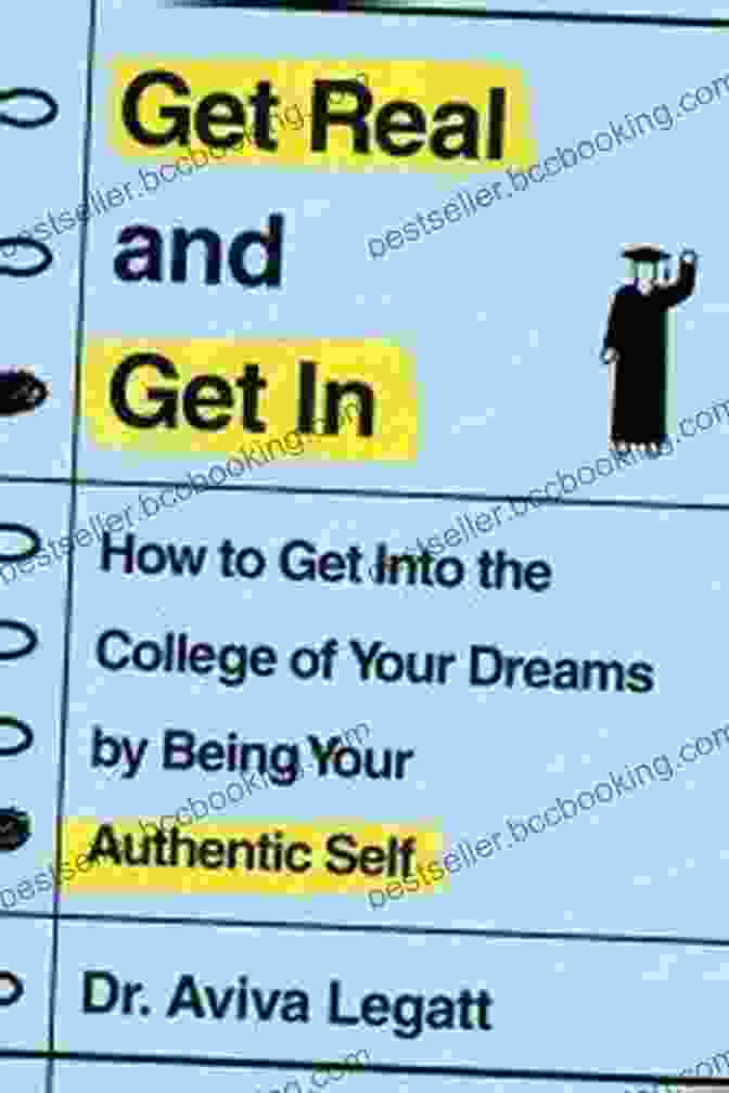 Book Cover Of Get Real And Get In: How To Get Into The College Of Your Dreams By Being Your Authentic Self
