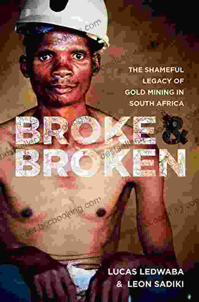 Book Cover Of Shameful Legacy Of Gold Mining In South Africa Broke And Broken: Shameful Legacy Of Gold Mining In South Africa