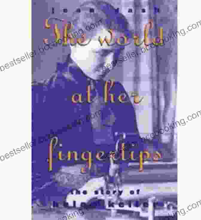 Book Cover Of 'The World At Her Fingertips' Helen Keller: The World At Her Fingertips (I Can Read Level 2)