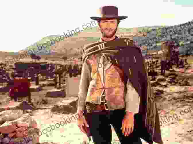 Clint Eastwood In A Fistful Of Dollars Clint Eastwood The Biography Of Cinema S Greatest Ever Star