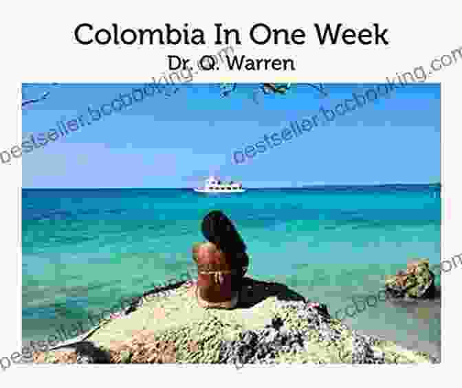 Colombia In One Week: The One Week Photo Guide To Seeing The Best Of Colombia Colombia In One Week (The One Week Photo 1)