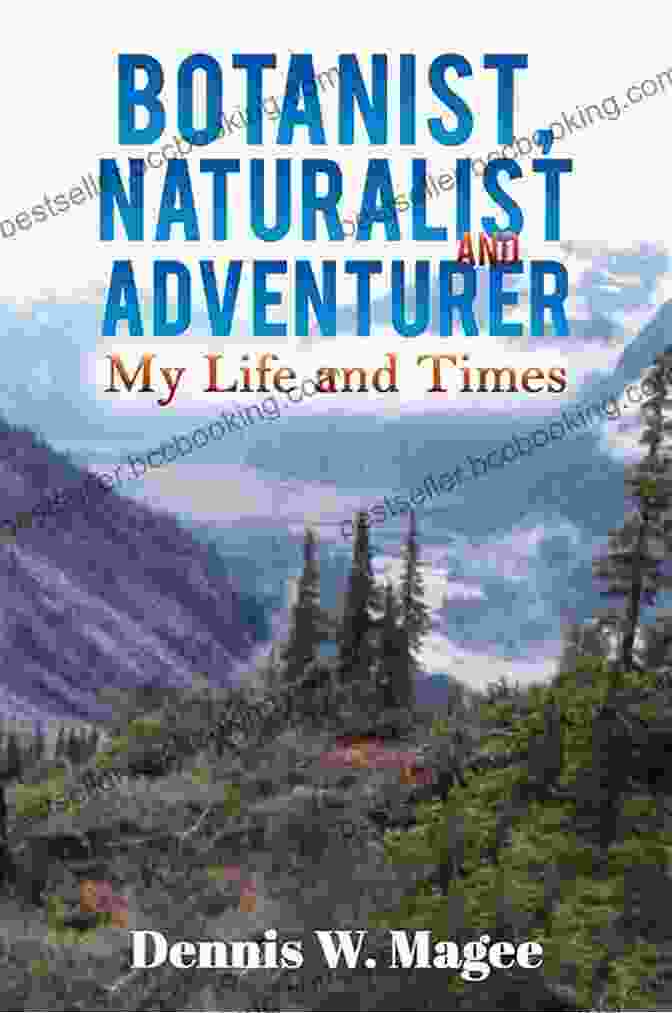 Cover Of The Book 'Botanist, Naturalist, And Adventurer: My Life And Times' Botanist Naturalist And Adventurer: My Life And Times