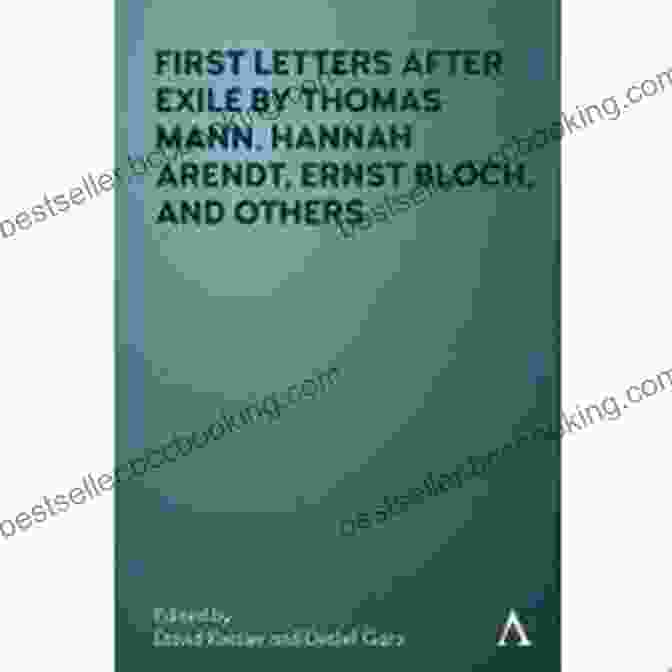 Cover Of The Book 'First Letters After Exile' Showcasing The Names Of The Contributing Authors, Including Thomas Mann, Hannah Arendt, And Ernst Bloch. First Letters After Exile By Thomas Mann Hannah Arendt Ernst Bloch And Others