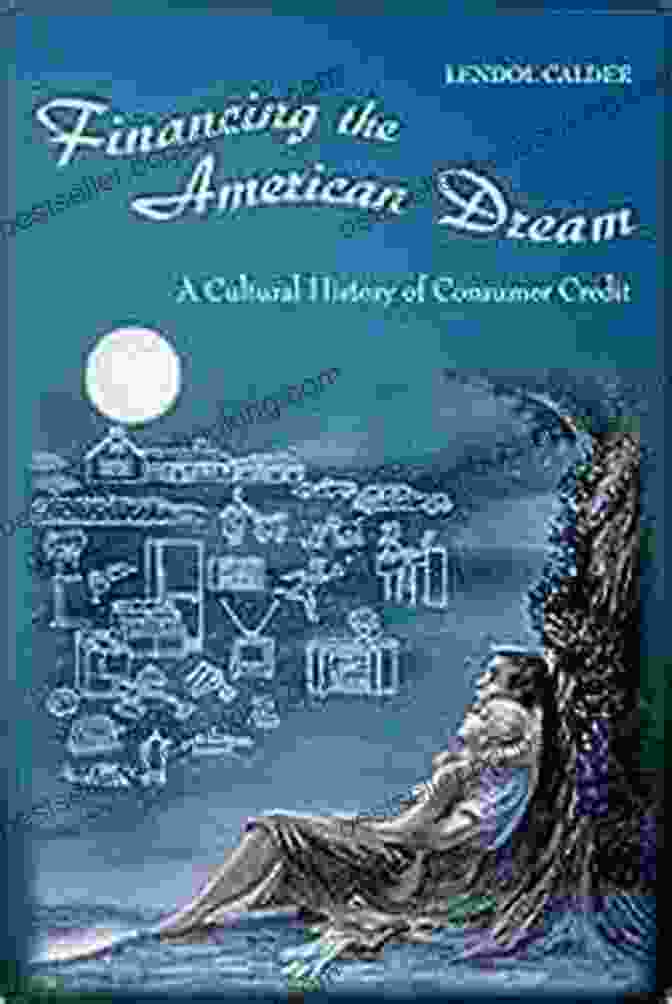 Cultural History Of Consumer Credit Princeton Paperbacks Book Financing The American Dream: A Cultural History Of Consumer Credit (Princeton Paperbacks)