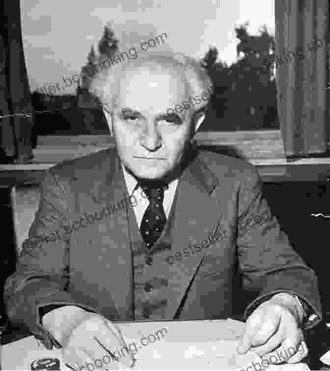 David Ben Gurion, Israel's First Prime Minister, Is Considered The Father Of The Nation Be Strong And Of Good Courage: How Israel S Most Important Leaders Shaped Its Destiny