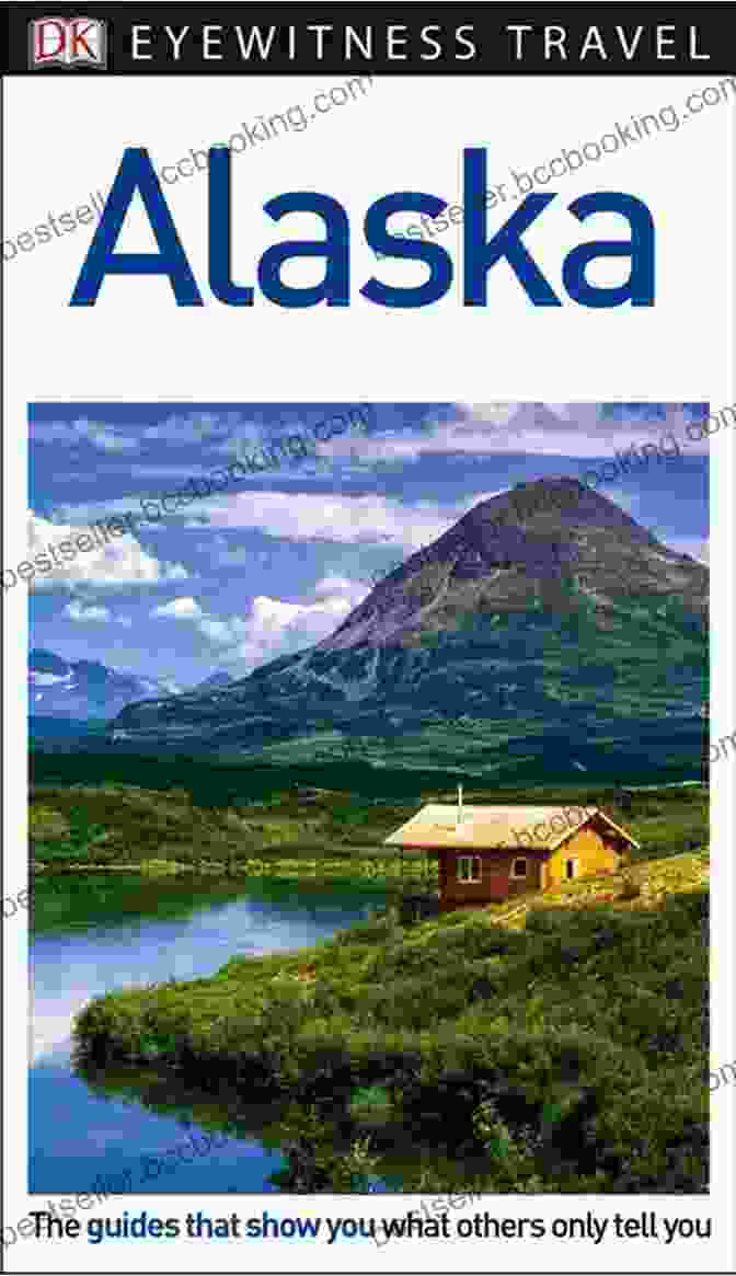 DK Eyewitness Alaska Travel Guide Book Cover Featuring A Panoramic View Of Denali National Park And Preserve DK Eyewitness Alaska (Travel Guide)