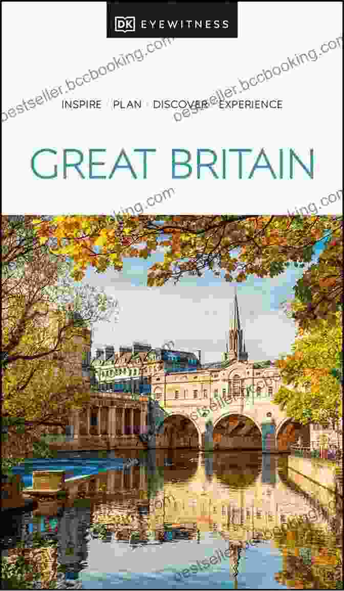 DK Eyewitness Great Britain Travel Guide: An Immersive Visual Journey Into The Heart Of England, Scotland, And Wales DK Eyewitness Great Britain (Travel Guide)