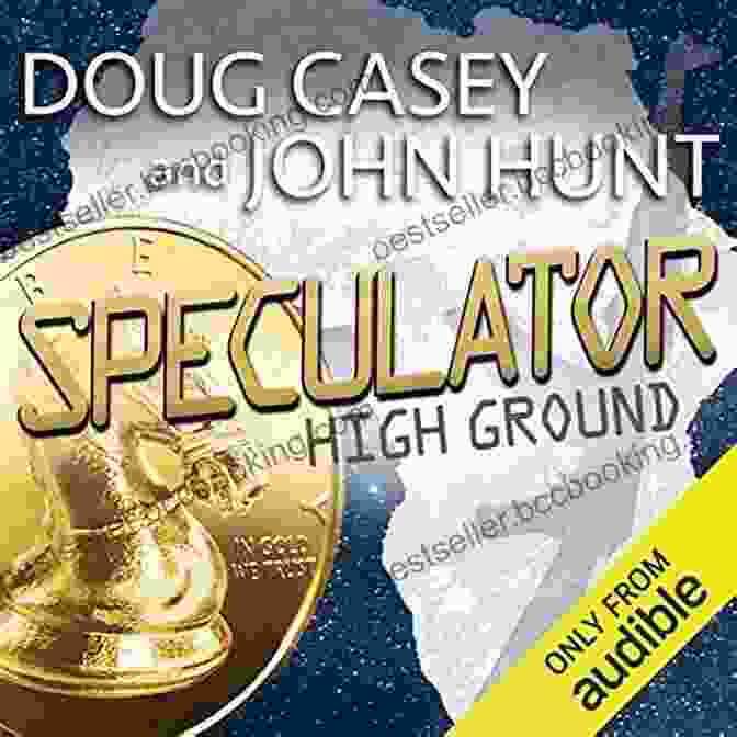 Doug Casey, A Legendary Speculator And Bestselling Author Right On The Money: Doug Casey On Economics Investing And The Ways Of The Real World With Louis James