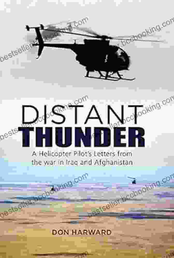 Helicopter Pilot Letters From War In Iraq And Afghanistan Distant Thunder: Helicopter Pilot S Letters From War In Iraq And Afghanistan