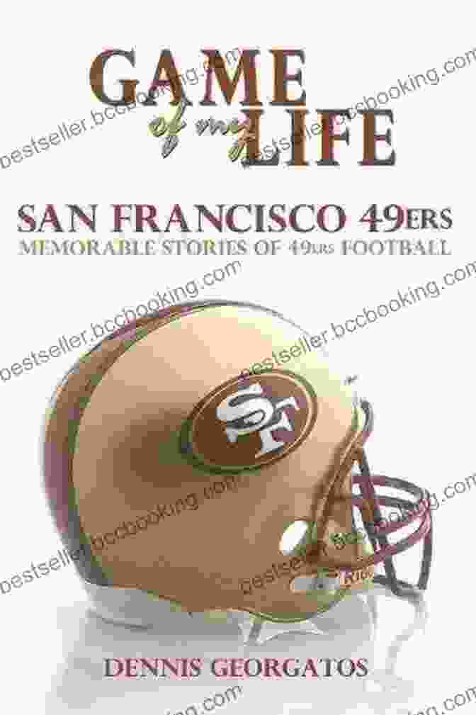 Joe Montana Game Of My Life San Francisco 49ers: Memorable Stories Of 49ers Football