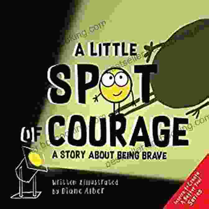 Little Spot Of Courage Book Cover A Little SPOT Of Courage: A Story About Being Brave (Inspire To Create A Better You )