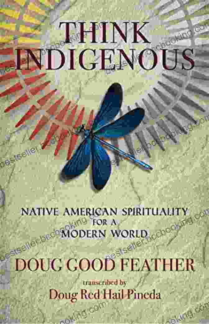 Native American Spirituality For Modern World Book Think Indigenous: Native American Spirituality For A Modern World