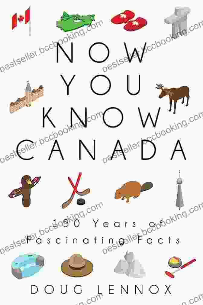 Now You Know Canada 150 Years Of Fascinating Facts: A Comprehensive Guide To The History And Culture Of Canada Now You Know Canada: 150 Years Of Fascinating Facts