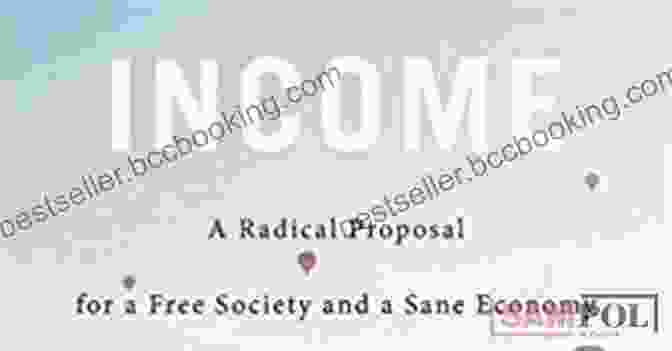 Radical Proposal For Free Society And Sane Economy Book Cover Basic Income: A Radical Proposal For A Free Society And A Sane Economy