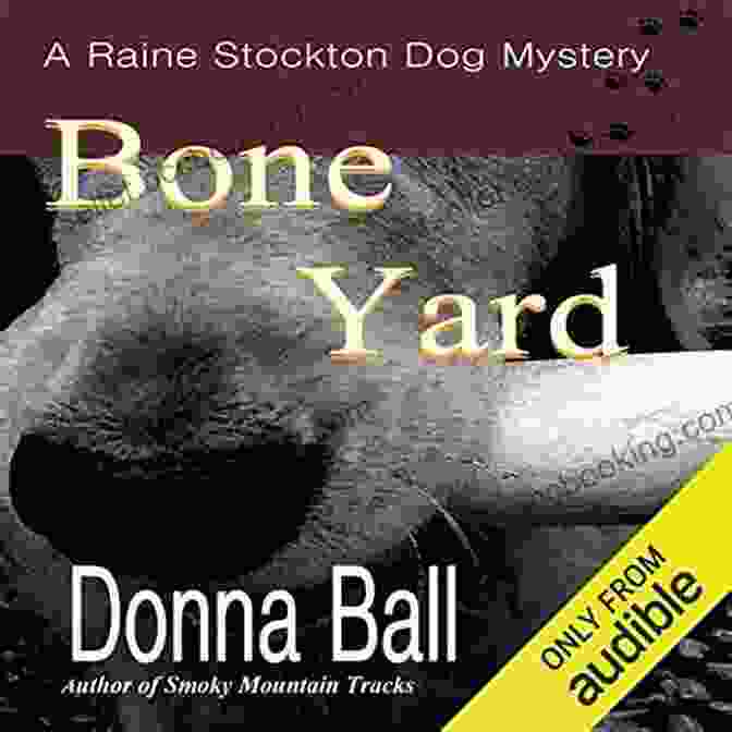 Raine Stockton, A Determined Detective, And Her Loyal Canine Partners Embark On Thrilling Investigations In Bone Yard. Bone Yard (Raine Stockton Dog Mysteries 4)
