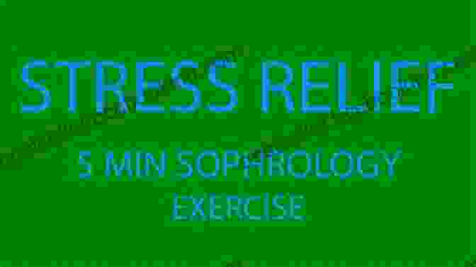 Stress Relief Through Sophrology The Life Changing Power Of Sophrology: Breathe And Connect With The Calm And Happy You