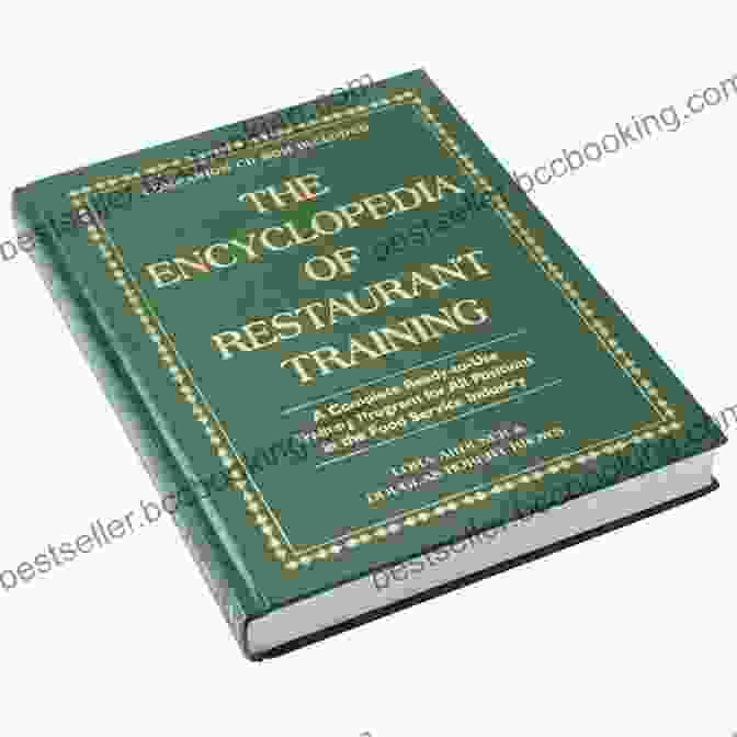 The Encyclopedia Of Restaurant Training: A Comprehensive Guide For Unstoppable Restaurant Service The Encyclopedia Of Restaurant Training: A Complete Ready To Use Training Program For All Positions In The Food Service Industry: With Companion CD ROM