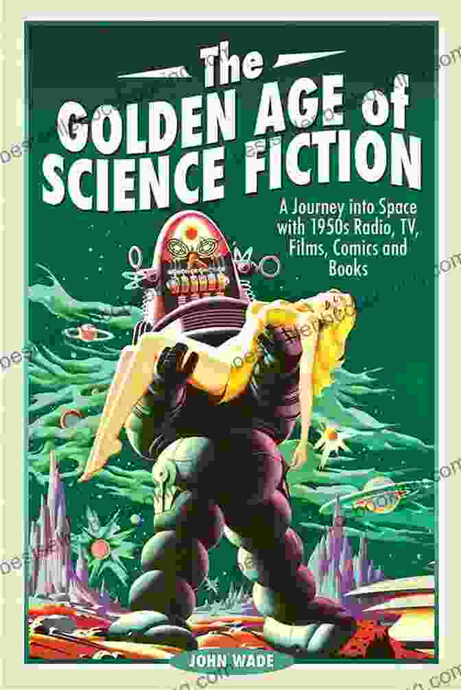 The Golden Age Of Science Fiction Book Cover The Golden Age Of Science Fiction: A Journey Into Space With 1950s Radio TV Films Comics And