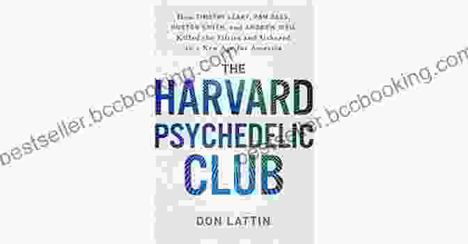 The Harvard Psychedelic Club Book Cover The Harvard Psychedelic Club: How Timothy Leary Ram Dass Huston Smith And Andrew Weil Killed The Fifties And Ushered In A New Age For America