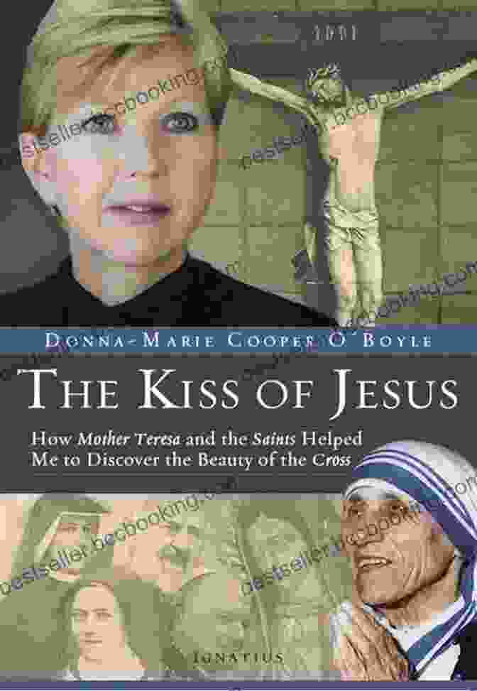 The Kiss Of Jesus Book Cover The Kiss Of Jesus: How Mother Teresa And The Saints Helped Me To Discover The Beauty Of The Cross