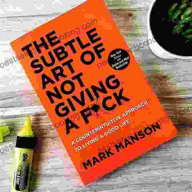 The Subtle Art Of Not Giving A F*ck By Mark Manson The Ultimate Personal Development Collection: The Greatest Writings Of All Time On The Secrets To Wealth And Prosperity