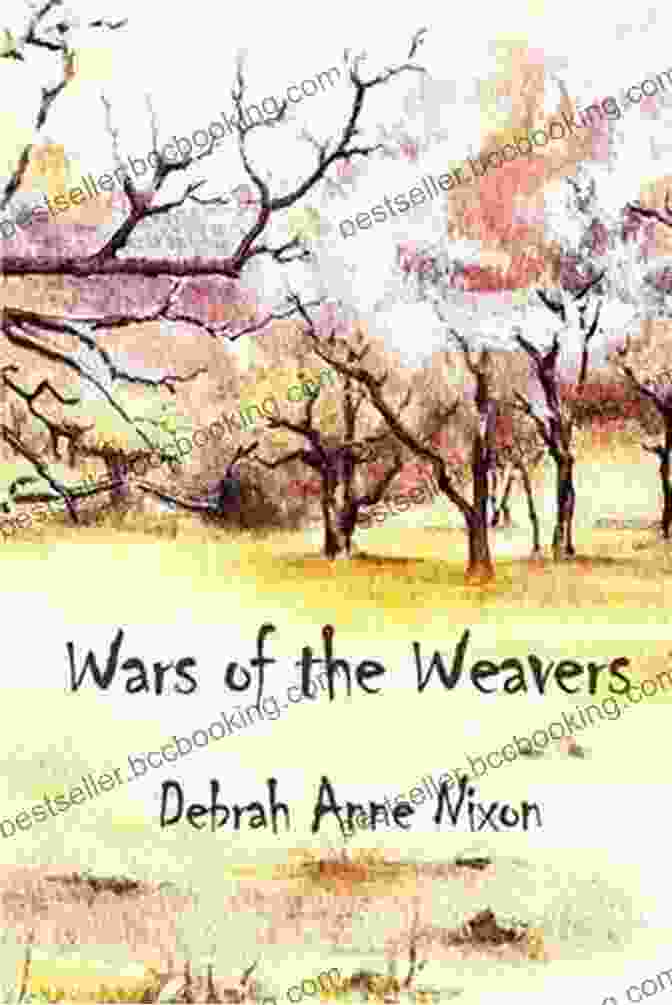 Wars Of The Weavers By Debrah Anne Nixon Wars Of The Weavers Debrah Anne Nixon