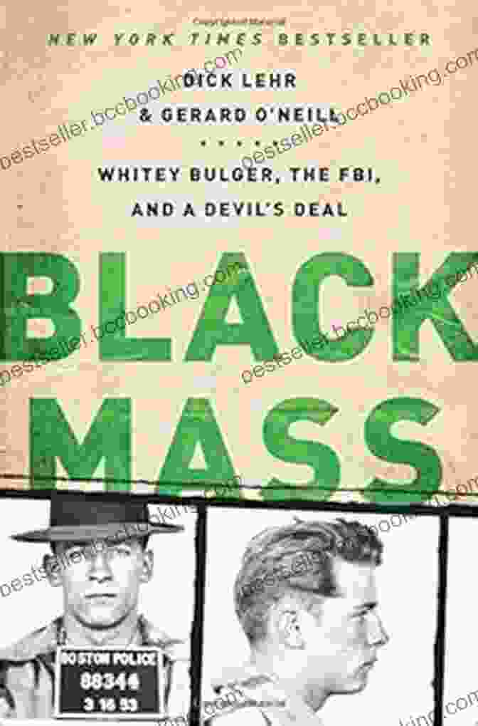Whitey Bulger, The FBI, And The Devil's Deal Black Mass: Whitey Bulger The FBI And A Devil S Deal
