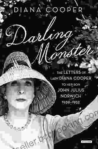 Darling Monster: The Letters Of Lady Diana Cooper To Son John Julius Norwich 1939 1952