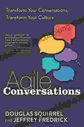 Agile Conversations: Transform Your Conversations Transform Your Culture