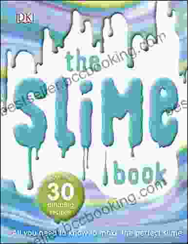 The Slime Book: All You Need To Know To Make The Perfect Slime