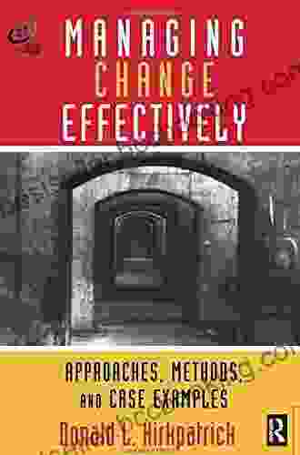 Managing Change Effectively: Approaches Methods And Case Examples (Improving Human Performance)