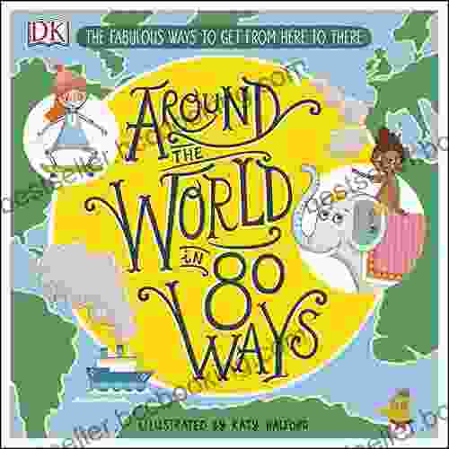 Around The World In 80 Ways: The Fabulous Inventions That Get Us From Here To There