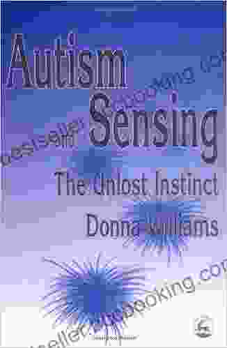 Autism And Sensing: The Unlost Instinct