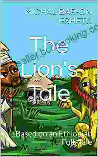 The Lion S Tale: Based On An Ethiopian Folk Tale