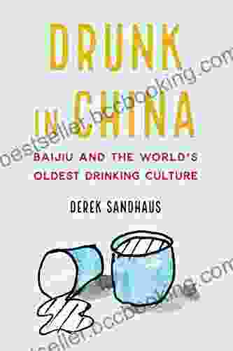 Drunk In China: Baijiu And The World S Oldest Drinking Culture