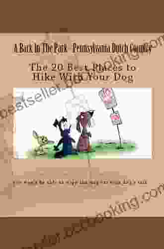 A Bark In The Park Pennsylvania Dutch Country: The 20 Best Places To Hike With Your Dog (Hike With Your Dog Guidebooks)
