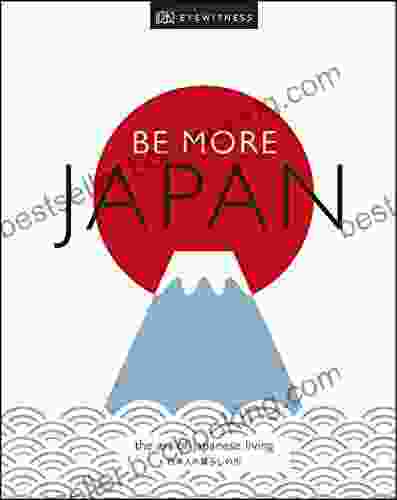Be More Japan: The Art Of Japanese Living