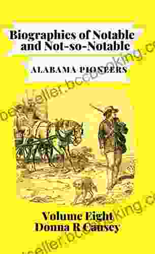 Biographies Of Notable And Not So Notable Alabama Pioneers VOL VIII