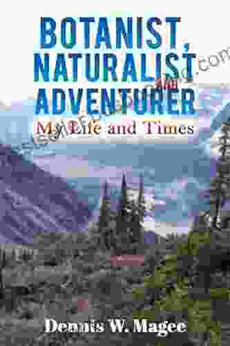 Botanist Naturalist And Adventurer: My Life And Times
