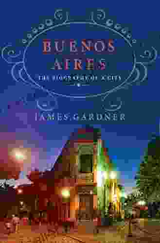 Buenos Aires: The Biography Of A City