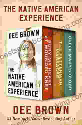 The Native American Experience: Bury My Heart At Wounded Knee The Fetterman Massacre And Creek Mary S Blood