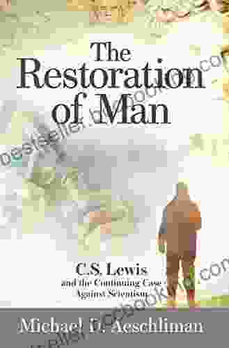 The Restoration Of Man: C S Lewis And The Continuing Case Against Scientism