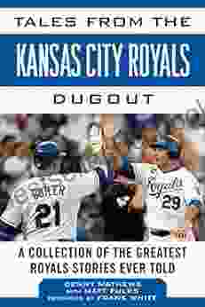 Tales From The Kansas City Royals Dugout: A Collection Of The Greatest Royals Stories Ever Told (Tales From The Team)