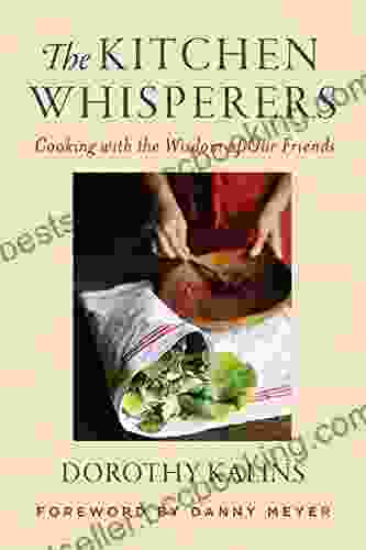 The Kitchen Whisperers: Cooking With The Wisdom Of Our Friends
