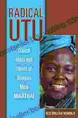 Radical Utu: Critical Ideas And Ideals Of Wangari Muta Maathai (Ohio RIS Africa Series)