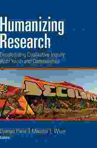 Humanizing Research: Decolonizing Qualitative Inquiry With Youth And Communities