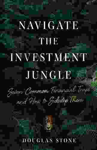 Navigate The Investment Jungle: Seven Common Financial Traps And How To Sidestep Them